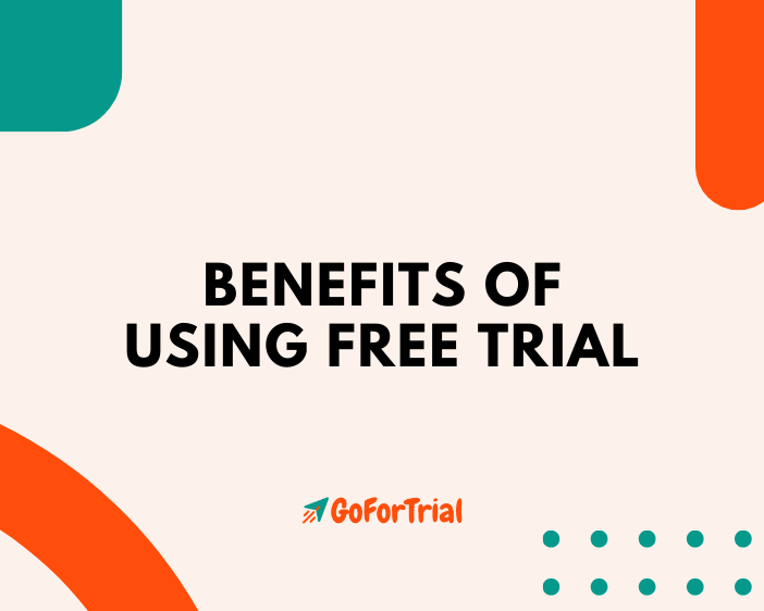 Benefits of Using Free Trial, Why you should try for Free Trial 1 Benefits of Free Trial